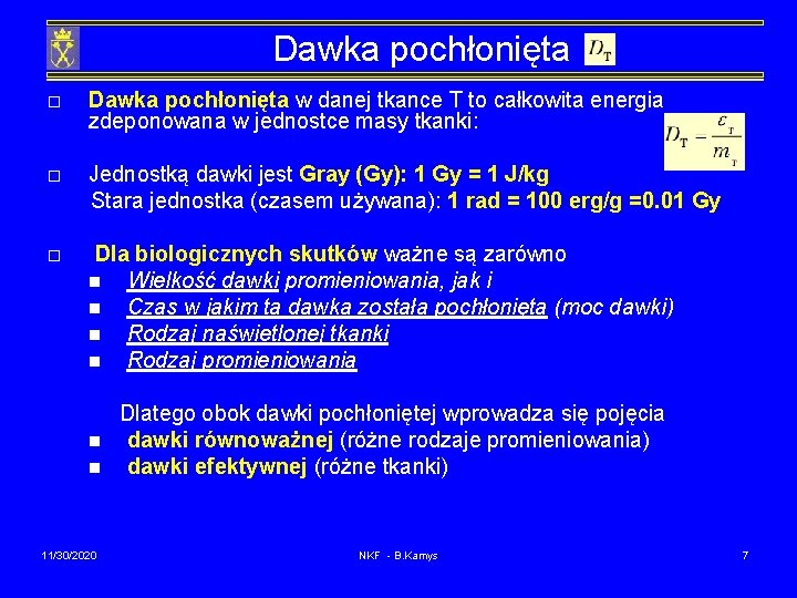 Dawka pochłonięta o Dawka pochłonięta w danej tkance T to całkowita energia zdeponowana w
