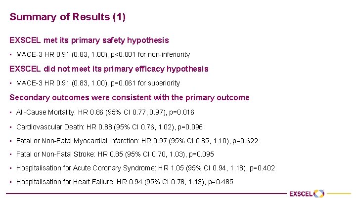 Summary of Results (1) EXSCEL met its primary safety hypothesis • MACE-3 HR 0.