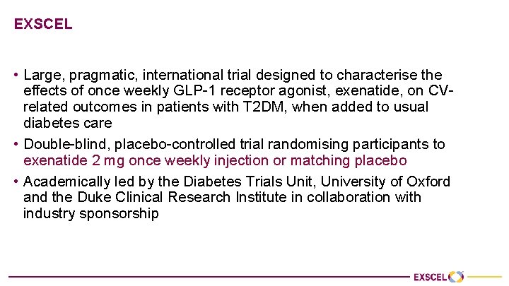 EXSCEL • Large, pragmatic, international trial designed to characterise the effects of once weekly