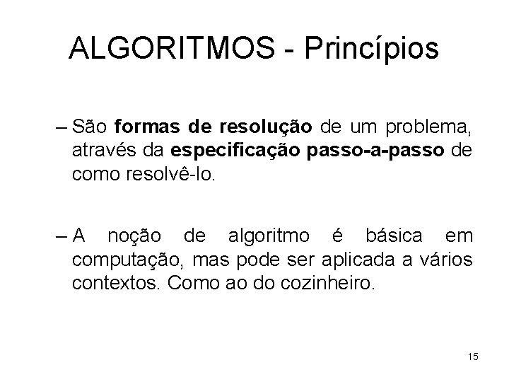 ALGORITMOS - Princípios – São formas de resolução de um problema, através da especificação