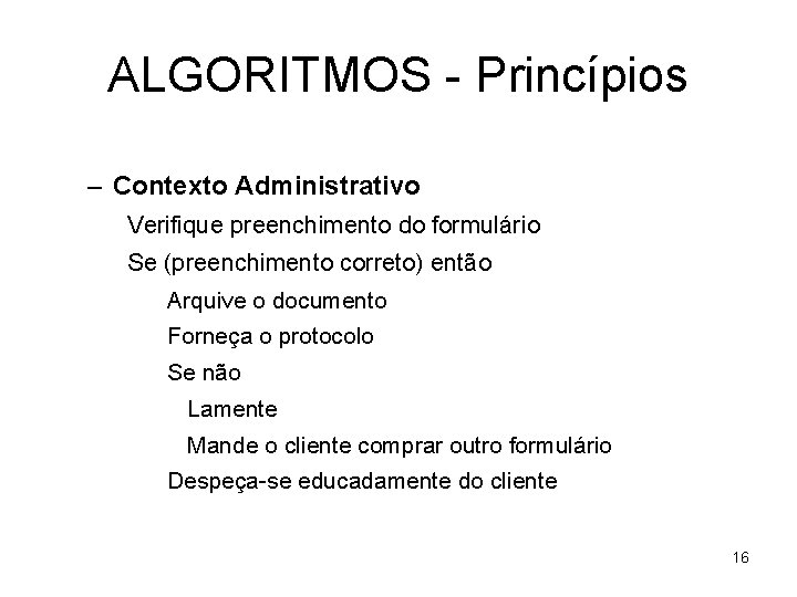 ALGORITMOS - Princípios – Contexto Administrativo Verifique preenchimento do formulário Se (preenchimento correto) então