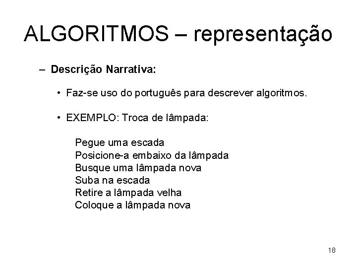 ALGORITMOS – representação – Descrição Narrativa: • Faz-se uso do português para descrever algoritmos.