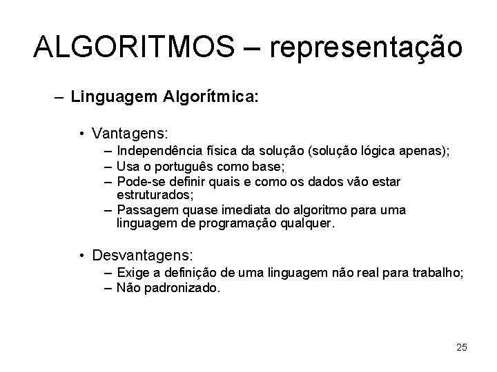 ALGORITMOS – representação – Linguagem Algorítmica: • Vantagens: – Independência física da solução (solução