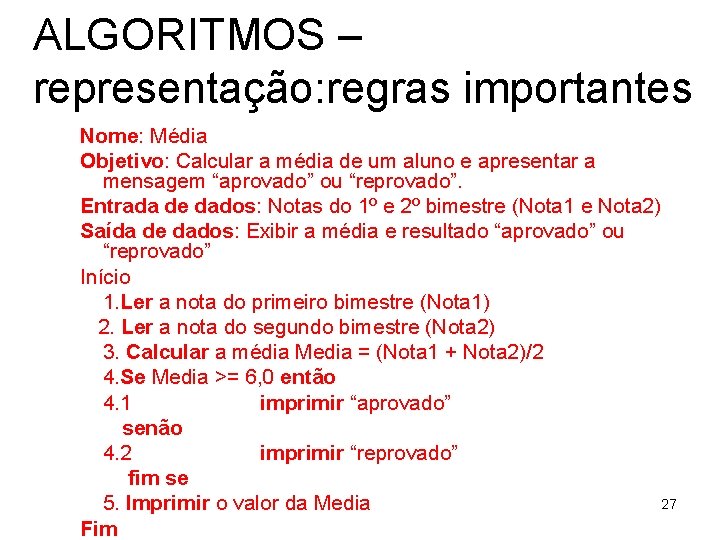 ALGORITMOS – representação: regras importantes Nome: Média Objetivo: Calcular a média de um aluno