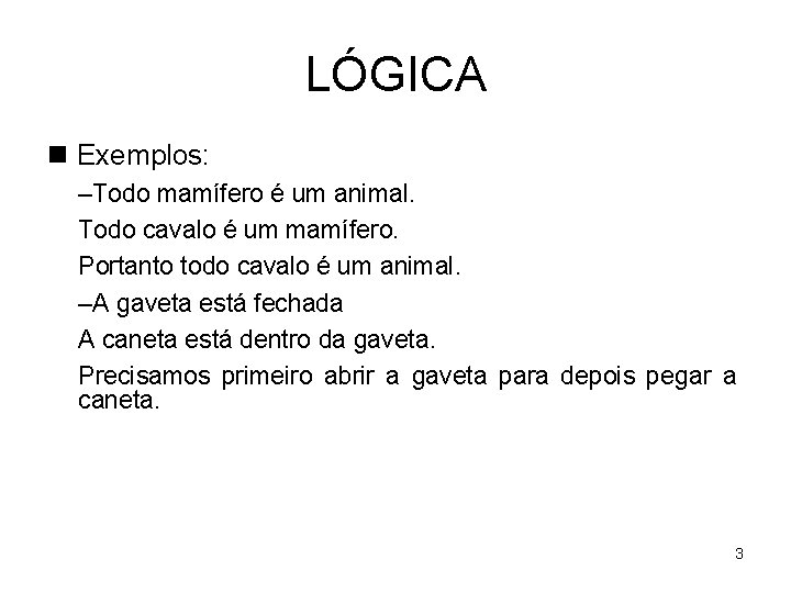 LÓGICA n Exemplos: –Todo mamífero é um animal. Todo cavalo é um mamífero. Portanto