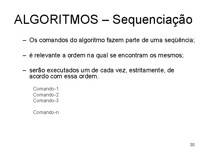 ALGORITMOS – Sequenciação – Os comandos do algoritmo fazem parte de uma seqüência; –