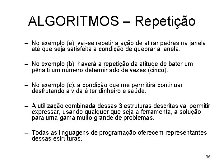 ALGORITMOS – Repetição – No exemplo (a), vai-se repetir a ação de atirar pedras