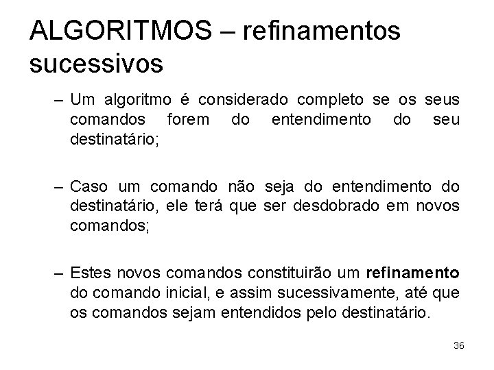 ALGORITMOS – refinamentos sucessivos – Um algoritmo é considerado completo se os seus comandos