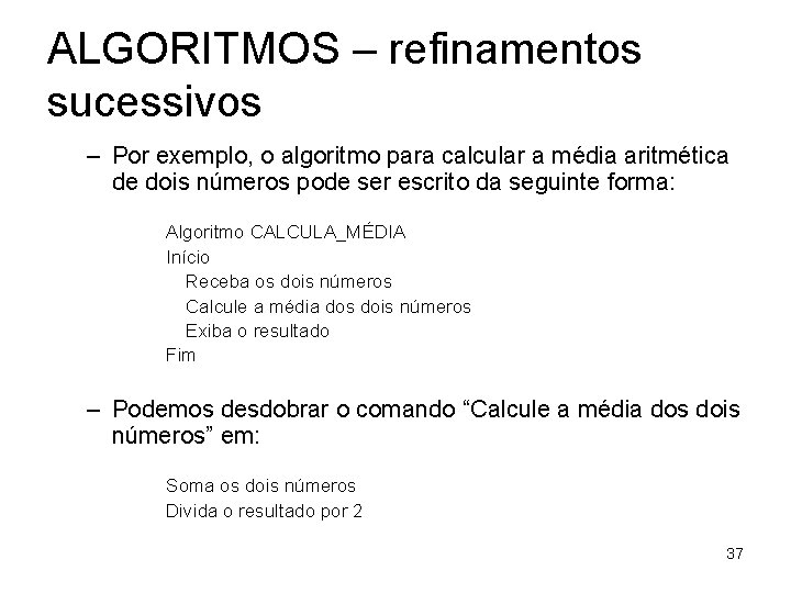 ALGORITMOS – refinamentos sucessivos – Por exemplo, o algoritmo para calcular a média aritmética