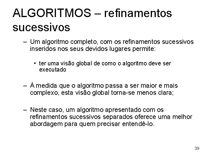 ALGORITMOS – refinamentos sucessivos – Um algoritmo completo, com os refinamentos sucessivos inseridos nos