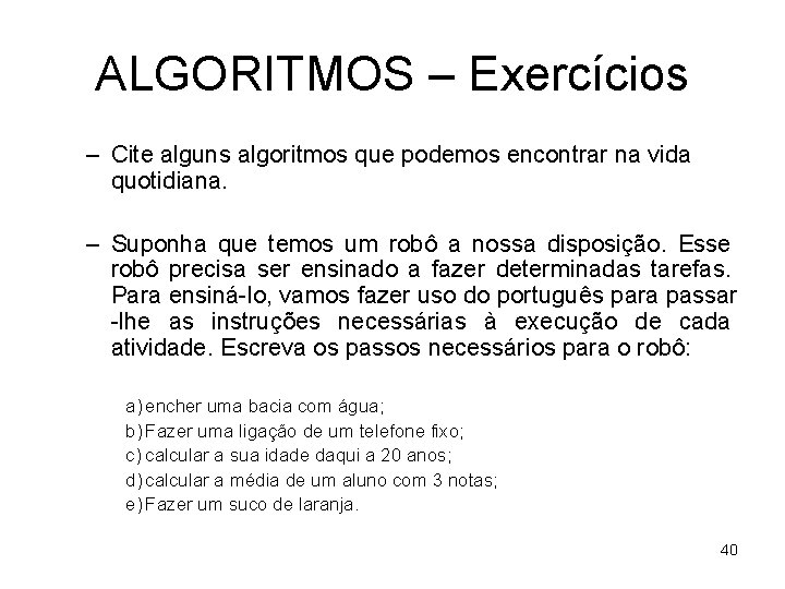 ALGORITMOS – Exercícios – Cite alguns algoritmos que podemos encontrar na vida quotidiana. –