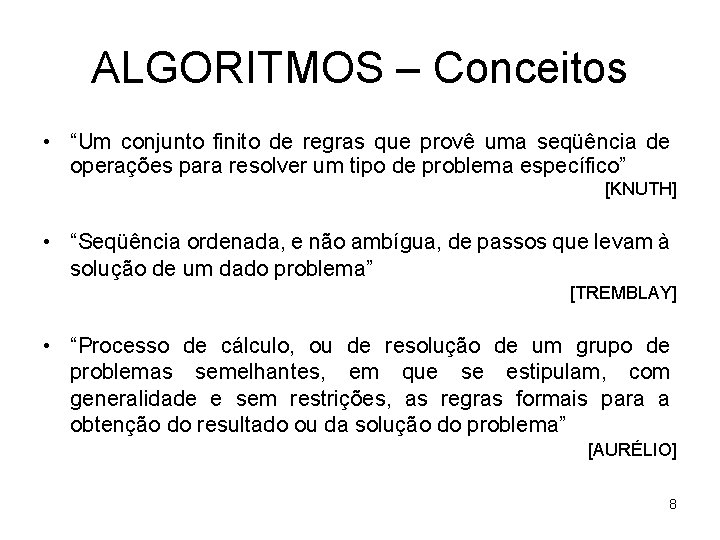 ALGORITMOS – Conceitos • “Um conjunto finito de regras que provê uma seqüência de