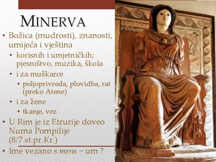 MINERVA • Božica (mudrosti), znanosti, umijeća i vještina • korisnih i umjetničkih; pjesništvo, muzika,