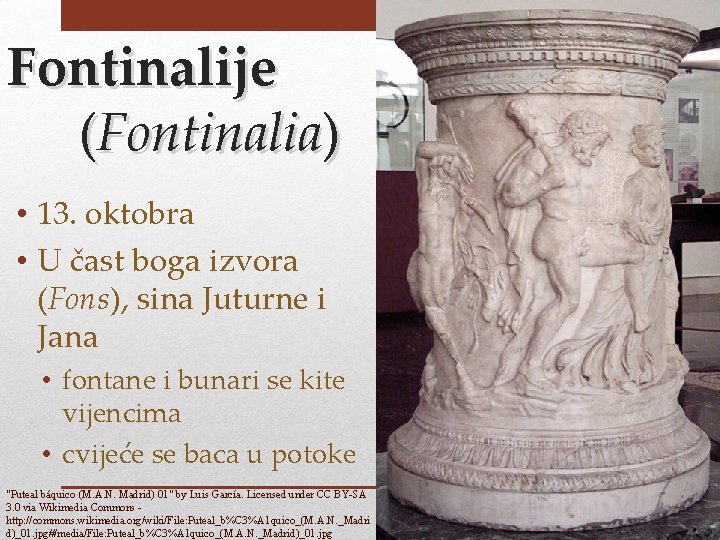 Fontinalije (Fontinalia) • 13. oktobra • U čast boga izvora (Fons), sina Juturne i