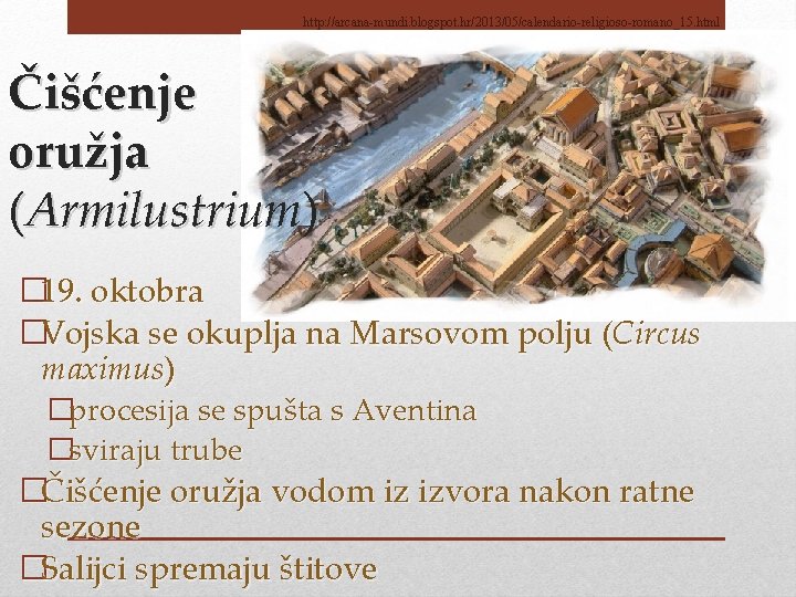 http: //arcana-mundi. blogspot. hr/2013/05/calendario-religioso-romano_15. html Čišćenje oružja (Armilustrium) � 19. oktobra �Vojska se okuplja