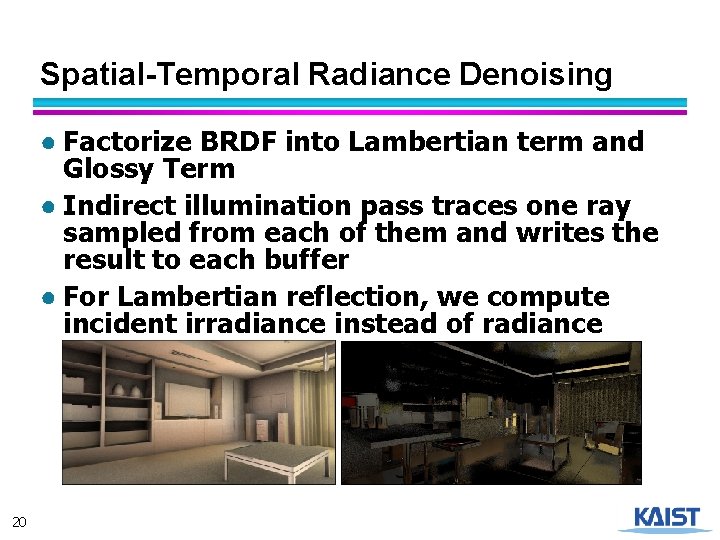 Spatial-Temporal Radiance Denoising ● Factorize BRDF into Lambertian term and Glossy Term ● Indirect