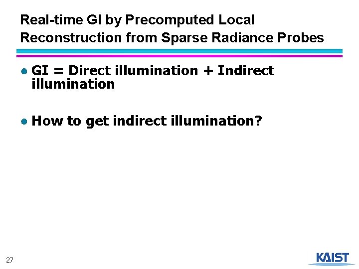 Real-time GI by Precomputed Local Reconstruction from Sparse Radiance Probes ● GI = Direct