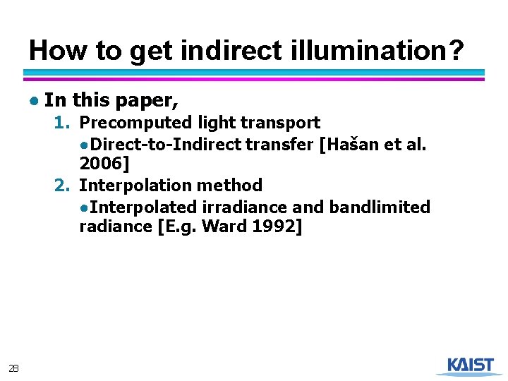 How to get indirect illumination? ● In this paper, 1. Precomputed light transport ●Direct-to-Indirect