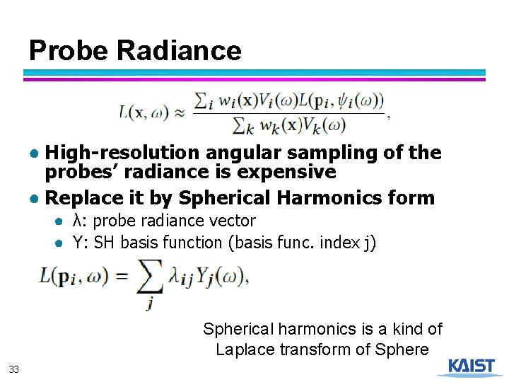 Probe Radiance ● High-resolution angular sampling of the probes’ radiance is expensive ● Replace