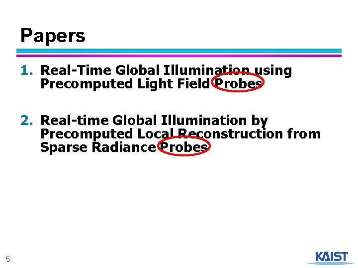 Papers 1. Real-Time Global Illumination using Precomputed Light Field Probes 2. Real-time Global Illumination