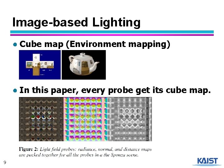 Image-based Lighting ● Cube map (Environment mapping) ● In this paper, every probe get