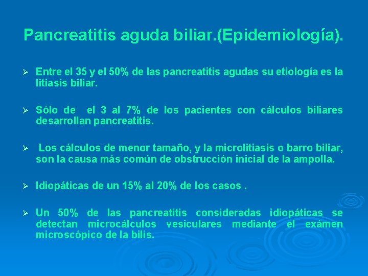 Pancreatitis aguda biliar. (Epidemiología). Ø Entre el 35 y el 50% de las pancreatitis