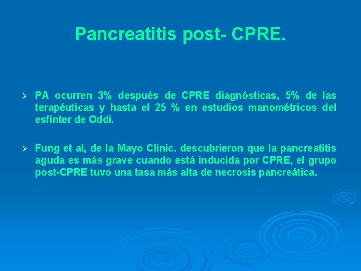 Pancreatitis post- CPRE. Ø PA ocurren 3% después de CPRE diagnósticas, 5% de las
