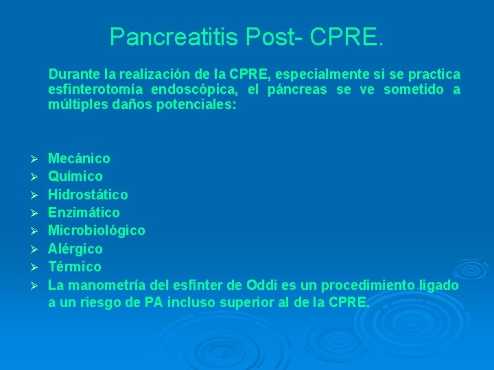 Pancreatitis Post- CPRE. Durante la realización de la CPRE, especialmente si se practica esfinterotomía