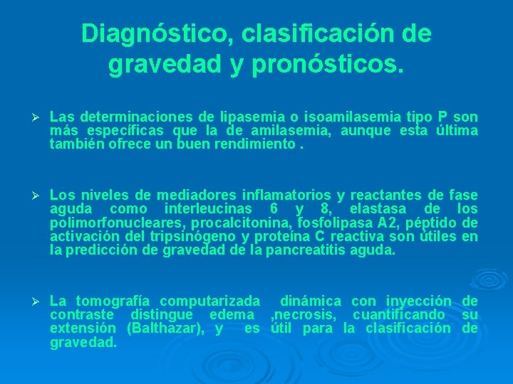 Diagnóstico, clasificación de gravedad y pronósticos. Ø Las determinaciones de lipasemia o isoamilasemia tipo