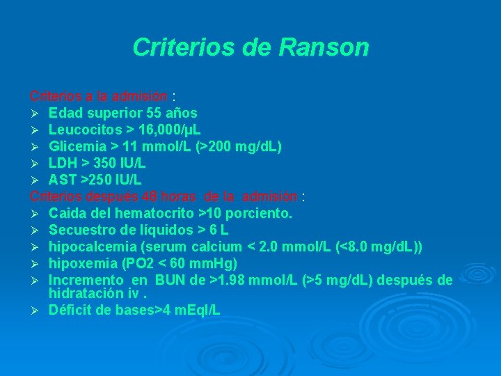 Criterios de Ranson Criterios a la admisión : Ø Edad superior 55 años Ø