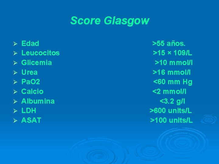 Score Glasgow Ø Ø Ø Ø Ø Edad >55 años. Leucocitos >15 × 109/L