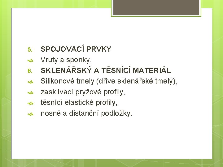 5. 6. SPOJOVACÍ PRVKY Vruty a sponky. SKLENÁŘSKÝ A TĚSNÍCÍ MATERIÁL Silikonové tmely (dříve