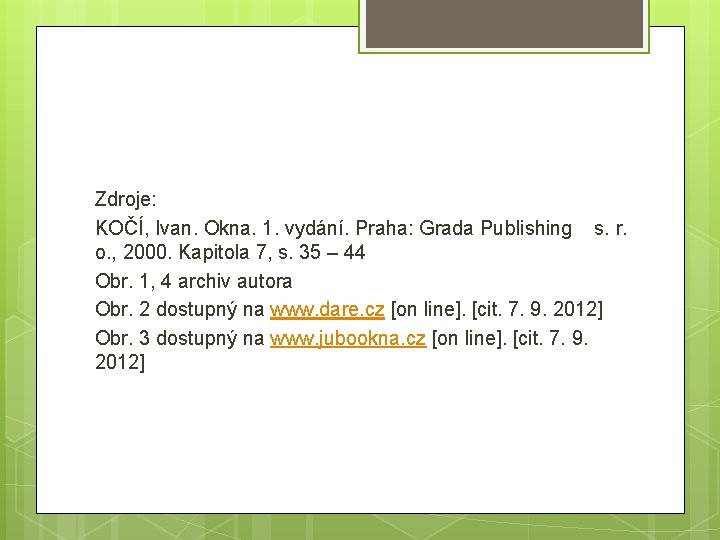 Zdroje: KOČÍ, Ivan. Okna. 1. vydání. Praha: Grada Publishing s. r. o. , 2000.