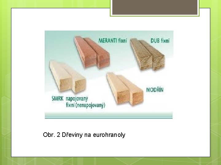 Obr. 2 Dřeviny na eurohranoly 