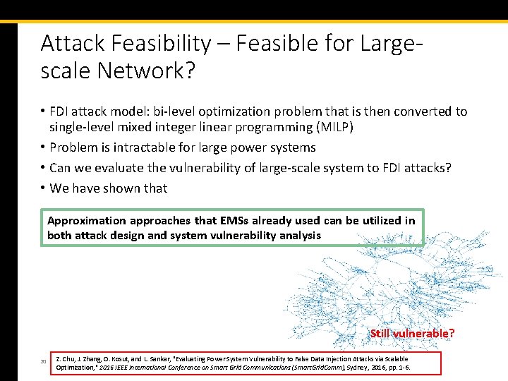 Attack Feasibility – Feasible for Largescale Network? • FDI attack model: bi-level optimization problem