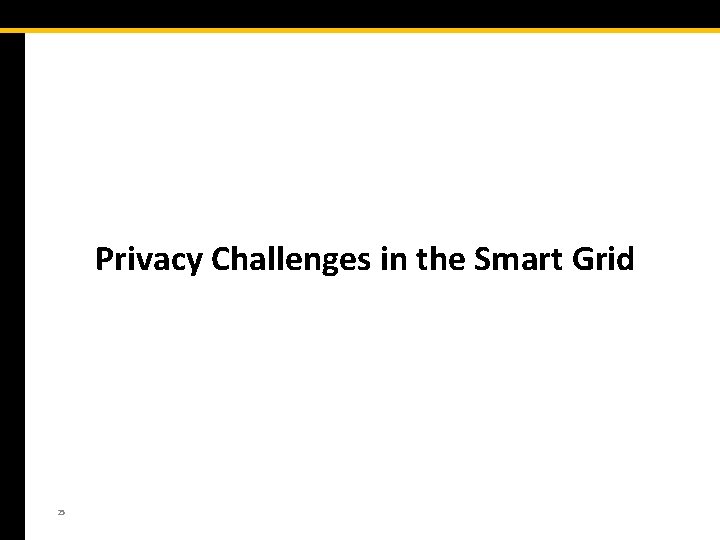Privacy Challenges in the Smart Grid 25 