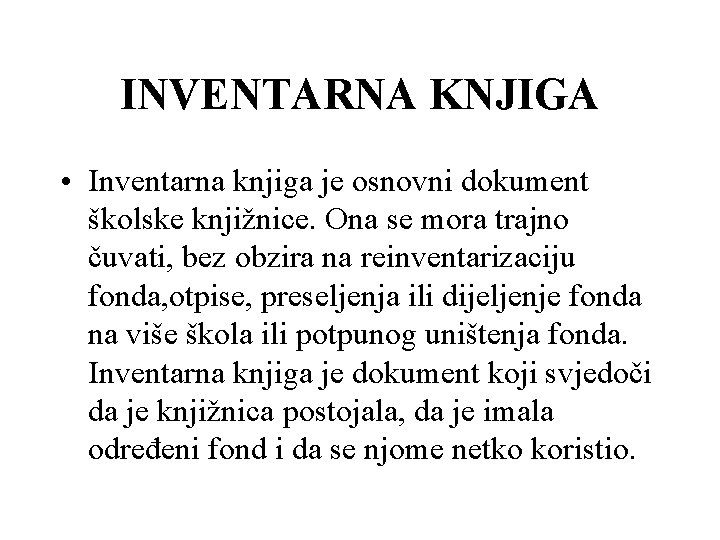 INVENTARNA KNJIGA • Inventarna knjiga je osnovni dokument školske knjižnice. Ona se mora trajno