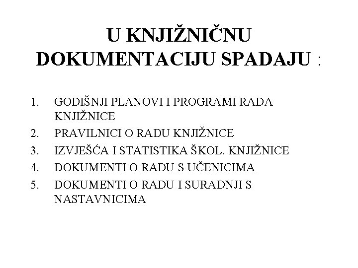 U KNJIŽNIČNU DOKUMENTACIJU SPADAJU : 1. 2. 3. 4. 5. GODIŠNJI PLANOVI I PROGRAMI