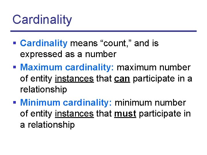 Cardinality § Cardinality means “count, ” and is expressed as a number § Maximum