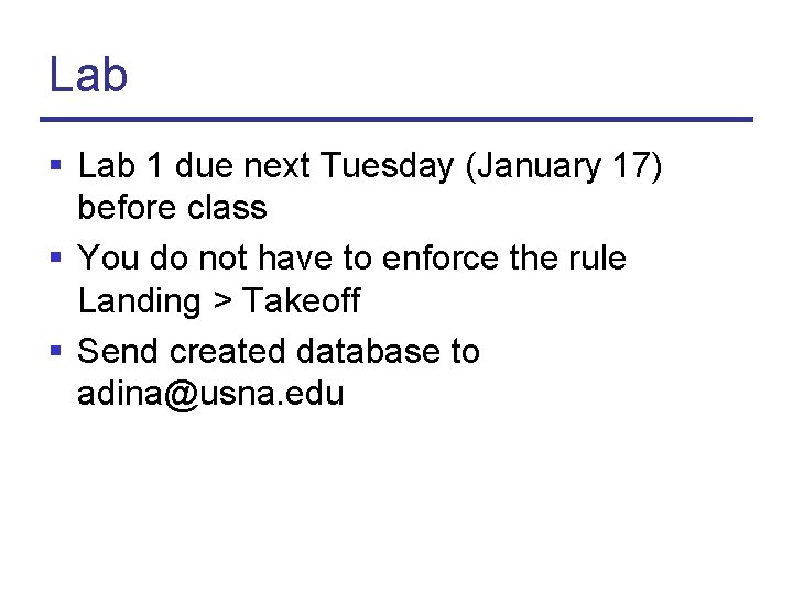 Lab § Lab 1 due next Tuesday (January 17) before class § You do