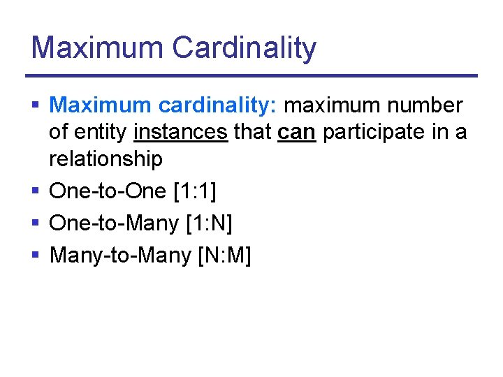 Maximum Cardinality § Maximum cardinality: maximum number of entity instances that can participate in