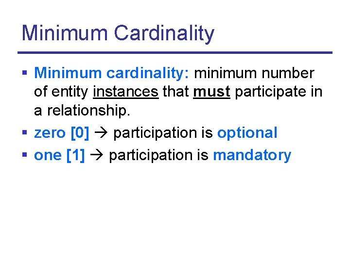 Minimum Cardinality § Minimum cardinality: minimum number of entity instances that must participate in
