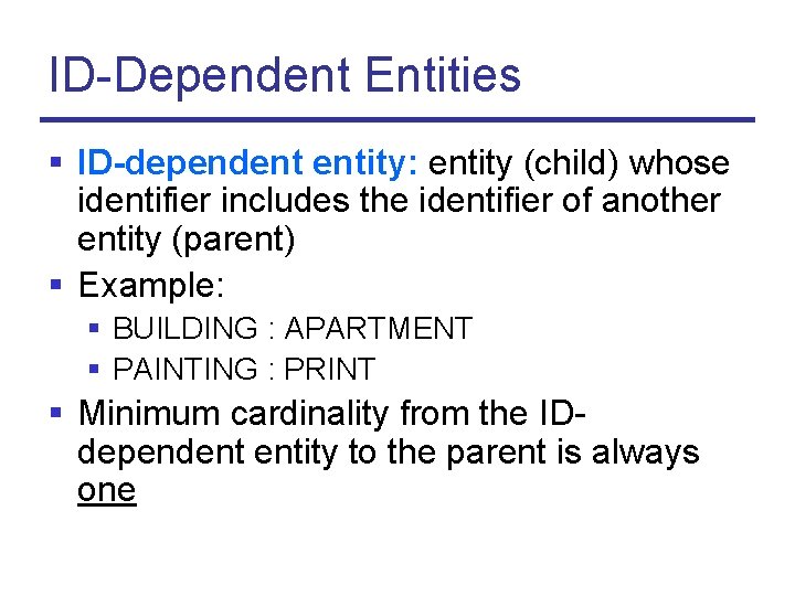ID-Dependent Entities § ID-dependent entity: entity (child) whose identifier includes the identifier of another