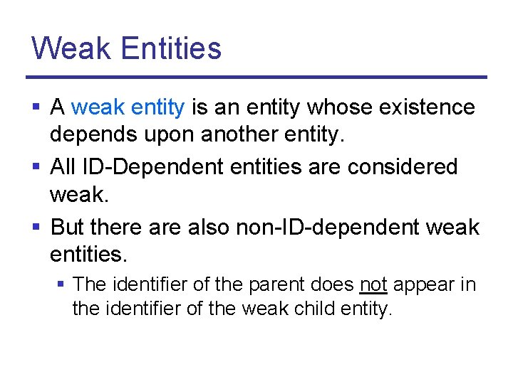 Weak Entities § A weak entity is an entity whose existence depends upon another