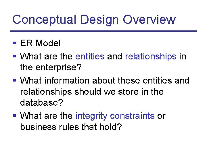 Conceptual Design Overview § ER Model § What are the entities and relationships in