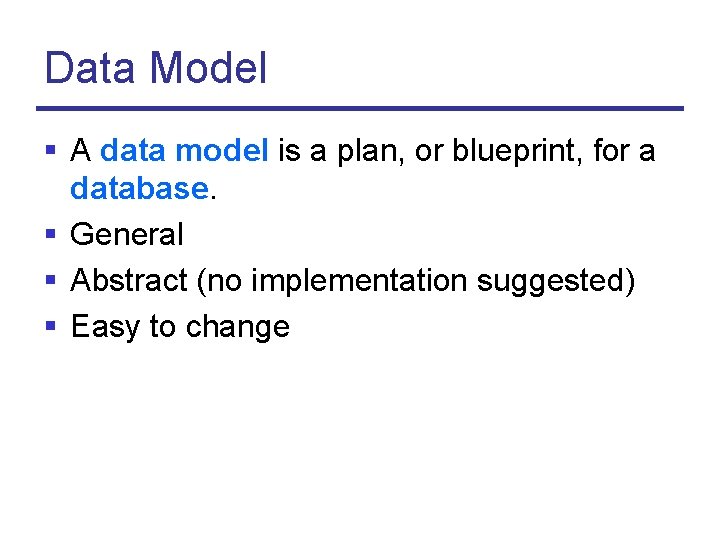Data Model § A data model is a plan, or blueprint, for a database.