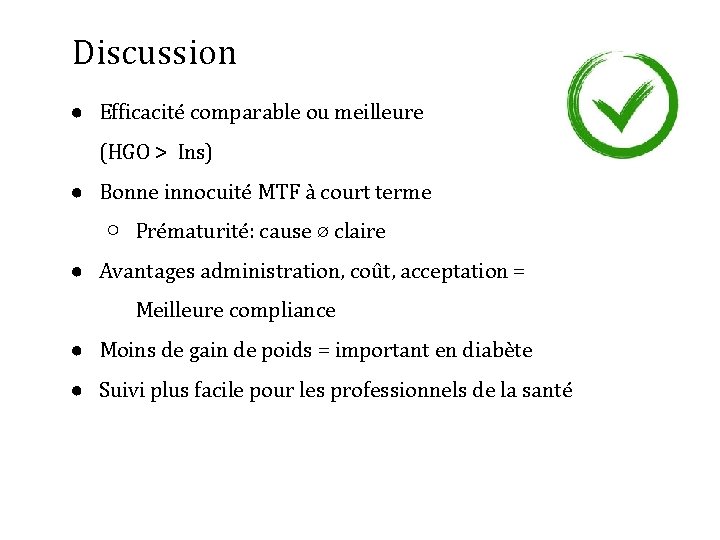 Discussion ● Efficacité comparable ou meilleure (HGO > Ins) ● Bonne innocuité MTF à