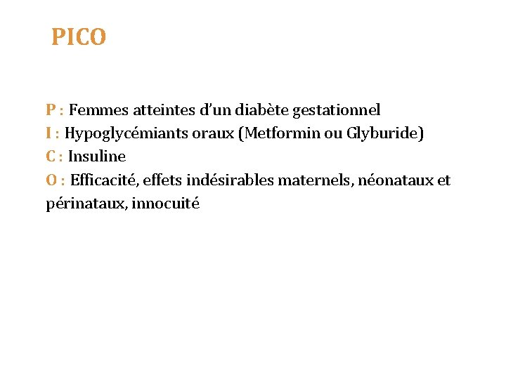 PICO P : Femmes atteintes d’un diabète gestationnel I : Hypoglycémiants oraux (Metformin ou