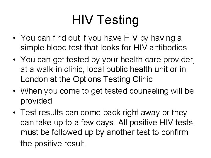 HIV Testing • You can find out if you have HIV by having a