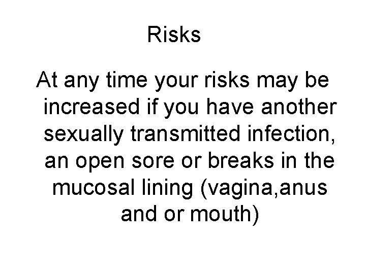 Risks At any time your risks may be increased if you have another sexually